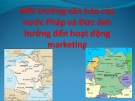 Môi trường văn hóa của nước Pháp và Đức ảnh hưởng đến hoạt động marketing 