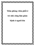 Tiêm phòng viêm phổi ở trẻ nhỏ cũng làm giảm bệnh ở người lớn