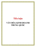 Tiểu luận: VĂN HÓA KINH DOANH TRUNG QUỐC