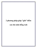 2 phương pháp giúp "giât" điểm cao cho môn tiếng Anh