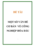 ĐỀ TÀI " MỘT SỐ VẤN ĐỀ CƠ BẢN VỀ CÔNG NGHIỆP HÓA DẦU "