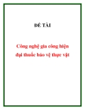 ĐỀ TÀI " Công nghệ gia công hiện đại thuốc bảo vệ thực vật "