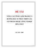 ĐỀ TÀI "NÂNG CAO TÍNH CẠNH TRANH VÀ HƯỚNG ĐẦU TƯ PHÁT TRIỂN CÁC SẢN PHẨM THUỘC CÔNG NGHIỆP HÓA CHẤT "