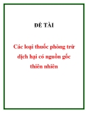 ĐỀ TÀI "Các loại thuốc phòng trừ dịch hại có nguồn gốc thiên nhiên"