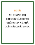 ĐỀ TÀI " XU HƯỚNG THỊ TRƯỜNG VÀ MỘT SỐ THÔNG TIN VỀ NHÀ MÁY SẢN XUẤT MUỘI "