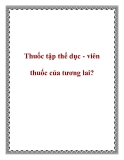 Thuốc tập thể dục - viên thuốc của tương lai?