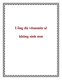 Uống đủ vitanmin sẽ không sinh non