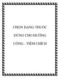 CHỌN DẠNG THUỐC DÙNG CHO ÐƯỜNG UỐNG - TIÊM CHÍCH