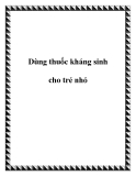 Dùng thuốc kháng sinh cho trẻ nhỏ