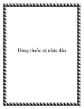 Dùng thuốc trị nhức đầu