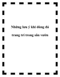 Những lưu ý khi dùng đá trang trí trong sân vườn