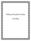 Những cách giúp trẻ năng vận động