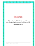 Luận văn:Một số giải pháp phát triển dịch vụ ngân hàng tại ngân hàng Ngoại thương Việt Nam trong điều kiện hội nhập kinh tế quốc tếHoàng Thị Thanh Hà Lớp A13 – K38D.Khoá luận tốt nghiệpMỤC LỤCTrangLỜI MỞ ĐẦU .................