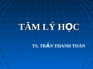 Bài giảng về Tâm lý học: Chương 1. Tâm lý học là một khoa học - TS. Trần Thanh Toàn