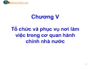 Chương V Tổ chức và phục vụ nơi làm việc trong cơ quan hành chính nhà nước