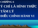 Bài giảng Tâm lý học: Chương 6. Ý chí và hình thức tâm lý điều chỉnh hành vi - TS. Trần Thanh Toàn