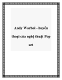 Andy Warhol - huyền thoại của nghệ thuật Pop art