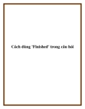 Cách dùng 'Finished' trong câu hỏi