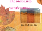 CÁC DẠNG LIPID HUYẾT TƯƠNG