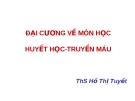 ĐẠI CƯƠNG VỀ MÔN HỌC HUYẾT HỌC-TRUYỀN MÁU