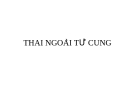 Bài giảng: Thai ngoài tử cung