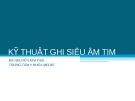 Kỹ thuật ghi siêu âm Tim : Bs Nguyễn Kim Thái