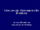 TĂNG ÁP LỰC TĨNH MẠCH CỮA Ở TRẺ EM