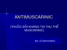 Bài giảng Antimuscarinic thuốc đối kháng tại thụ thể muscarinic  (BS. Lê Kim Khánh)