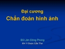 Đại cương chuẩn đoán hình ảnh - BS. lâm Đông Phong - ĐH Y dược Cần Thơ