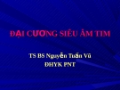 Đại cương siêu âm tim : Ts. Bs Nguyễn Tuấn Vũ