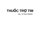 Bài giảng Thuốc trợ tim  (BS. Lê Kim Khánh)