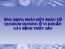 ỨNG DỤNG PHÂN HỦY PHÂN TỬ QUORUM SENSING Ở VI KHUẨN GÂY BỆNH THỦY SẢN