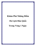 Khám Phá Những Điểm Du Lịch Hàn Quốc Trong Vòng 1 Ngày