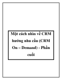 Một cách nhìn về CRM hướng nhu cầu (CRM On – Demand) - Phần cuối