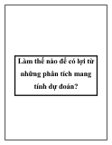 Làm thế nào để có lợi từ những phân tích mang tính dự đoán?