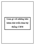 Làm gì với những khó khăn khi triển khai hệ thống CRM