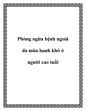 Phòng ngừa bệnh ngoài da mùa hanh khô ở người cao tuổicao tuổi.Trong mùa lạnh, người cao tuổi do sức