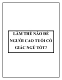 LÀM THẾ NÀO ÐỂ NGƯỜI CAO TUỔI CÓ GIẤC NGỦ TỐT