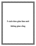 5 cách đơn giản làm mới không gian sống