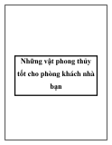 Những vật phong thủy tốt cho phòng khách nhà bạn