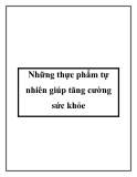 Những thực phẩm tự nhiên giúp tăng cường sức khỏe