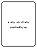 Ý tưởng thiết kế không gian cho riêng bạn 