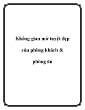 Không gian mở tuyệt đẹp của phòng khách & phòng ăn