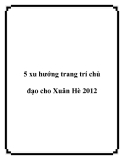 5 xu hướng trang trí chủ đạo cho Xuân Hè 2012