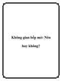 Không gian bếp mở: Nên hay không?