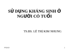 Bài giảng SỬ DỤNG KHÁNG SINH Ở NGƯỜI CÓ TUỔI