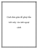 Cách đơn giản để ghép bầu trời mây vào ảnh ngoại cảnh