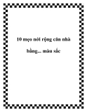 10 mẹo nới rộng căn nhà bằng... màu sắc