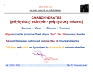 HOÁ HỮU CƠ ĐẠI HỌC Y DƯỢC TP. HỒ CHÍ MINHCARBOHYDRATES (polyhydroxy aldehyde - polyhydroxy ketones)Sucrose + Water → Glucose + Fructose Oligosaccharide (from the Greek oligos “few”) 3 to 10 monosaccharides Polysaccharide are hydrolysed to more than 10 