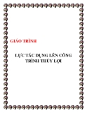 GIÁO TRÌNH LỰC TÁC DỤNG LÊN CÔNG  TRÌNH THỦY LỢI